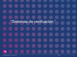 “Sistemas de verificación.”
10/09/13©2013 Digital Generation Inc. All rights reserved 23
 