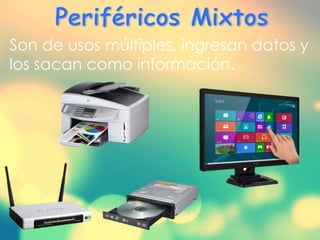 Son de usos múltiples, ingresan datos y
los sacan como información.
 