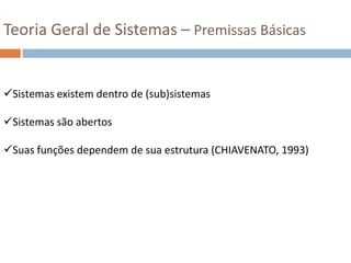 Teoria Geral de Sistemas – Premissas BásicasSistemas existem dentro de (sub)sistemas