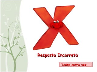 Resposta Incorreta Tente outra vez... 