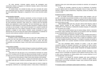 Em vários alimentos, numerosos agentes químicos são empregados como                         organismo animal como outros ácidos graxos encontrados em alimentos, com produção de
conservantes, isolados ou conjugados a um tratamento moderado, visando a mais eficiente           CO2 ou H2O.
conservação do produto final.                                                                           É utilizado em chocolates, conservas de carne (no revestimento de embutidos),
         Em produtos ácidos, uma variedade de ácidos, seus sais e derivados são usados            conservas vegetais (exceto os submetidos à esterilização), doces em massa, leite de coco,
como conservantes químicos, sempre em combinação com outros métodos de preservação                maionese, margarina, queijos (revestimentos), refrigerantes, produtos de confeitaria, vinhos
tais como pasteurização, refrigeração ou congelamento. Entre os mais comumente usados             e sucos de frutas.
estão:
                                                                                                  d) Dióxido de enxofre ou sulfitos (SO2):
a) Ácido benzóico e benzoato:                                                                          Além da atividade antimicrobiana, apresenta também outras vantagens, como por
      Amplamente utilizado em alimentos normalmente na forma de benzoato de sódio,                exemplo, a prevenção ao escurecimento enzimático ou não enzimático de alguns alimentos.
devido à pequena solubilidade do ácido benzóico em água. Quando em solução o benzoato             Tem também atividade antioxidante. É proibido em alimentos que são fontes de tiamina,
de sódio se converte na forma ácida que é a forma ativa. O mecanismo de ação do benzoato          como carnes, pois o teor dessa vitamina e ingestão de SO2 pode causar completa depleção
não está devidamente esclarecido, porém parece que a molécula ácida não dissociada                dos níveis de tiamina na dieta.
penetra mais rapidamente na célula microbiana. Tem sido demonstrado que o ácido era                      Vários compostos podem gerar SO2 e são eles: sulfito de sódio (Na2SO3), sulfito de
introduzido na célula bacteriana no processo respiratório bloqueando a oxidação da glucose        potássio (K2SO3), bissulfito de sódio (NaHSO3), bissulfito de potássio (KHSO3),
e piruvato ao nível de acetato. O valor de pKa do benzoato é 4,2 e portanto é somente útil        metabissulfito de sódio (Na2S2O5) e metabissulfito de potássio (K2S2O5). Os metabissulfito
em produtos ácidos como sucos, bebidas e derivados de tomate no intervalo de pH 4-4,5.            são mais estáveis que os sulfitos.
Apresenta a vantagem de custo reduzido, entretanto, quando incorporados em alguns                      Todos os sais de enxofre parecem atuar de maneira análoga, inibindo o crescimento
alimentos tais como sucos de frutas pode originar sabores desagradáveis. É considerado ser        de leveduras, fungos e bactérias, sendo seletivos com as leveduras, sendo mais resistentes
mais ativo contra leveduras e bactérias e menos ativo no controle de fungos.                      do que as bactérias láticas e acéticas bem como muitos fungos.
                                                                                                        O ácido não dissociado representa a atividade com maior atividade antimicrobiana e
b) Ésteres de ácido p-hidroxibenzóico:                                                            enzimática. Assim, quanto mais baixo o pH, maior será a eficiência do tratamento. Possíveis
      Os ésteres do ácido p-hidroxibenzóico (metil, etil, propil, butil e heptil parabéns), têm   mecanismos de ação descritos Lindsay (1976) incluem: a) reação com acetaldeído na célula;
uma faixa de pH bem mais ampla de atuação que ácido benzóico, com valor de pKa igual              b) redução de ligações dissulfídicas essenciais e c) formação de compostos de bissulfito os
8,47 e assim é muito efetivo em alimentação pouco ácida ou neutra. São ativos                     quais podem interferir com o processo respiratório envolvendo nicotinamida dinucleotídeo
principalmente contra leveduras e fungos e menos ativos contra as bactérias particularmente       (NAD).
as G-.                                                                                                  Uma outra propriedade desses compostos de enxofre, a qual tem atraído
                                                                                                  considerável atenção dos biologistas moleculares é sua interação com ácidos nucleicos,
c) Ácido sórbico e sorbatos:                                                                      levando a modificações químicas no DNA transportador. Nesse sentido, não há dúvida de
      São comumente usados como inibidor de fungos em produtos de panificação e queijo e          que SO2 deve ser utilizado com rigoroso controle, constituindo num perigoso preservativo
atualmente está sendo intensamente examinado como possível subdiluente ou coadjuvante             químico.
ao nitrito.                                                                                              Além do mais o uso de SO2 encontra algumas restrições tecnológicas: o ácido
      Ácido sórbico tem valor pKa igual a 4,8 e é mais eficiente em alimentos com valores         sulfuroso entra em combinação com açúcares na forma aldeídica tornando-se inativo; o SO2
de pH <6,0. Os valores de pH 4-6,0 são mais efetivos que benzoato de sódio e a valores de         é volátil e tende a desaparecer em sistemas abertos, além de causar problemas no ar em
pH abaixo de 3,0 é um pouco mais efetivo que propionato mais similar ao benzoato de sódio.        concentrações altas, acima de 100 ppm.
         São mais ativos contra leveduras e fungos, sendo menos eficientes contra bactérias.            É corrosivo, e se presente em alimentos enlatados pode causar problemas de
      Também no caso do ácido sórbico, a molécula não dissociada parece ser a forma               corrosão devido a formação de sulfeto de ferro (FeS). É utilizado em geléias artificiais,
mais efetiva razão pela qual a eficiência do preservativo cresce com a redução do pH no           pectina líquida, sucos de frutas concentrados, vinagres, vinhos, produtos de frutas, legumes
meio.                                                                                             e verduras desidratadas.
         O mecanismo de ação de ácido sórbico em fungos parece ser devido à inibição de
desidrogenase, interferindo com a assimilação oxidativa. O ácido sórbico é metabolizado no        e) Compostos usados na sanitização e pasteurização de alimentos e     embalagens:
 