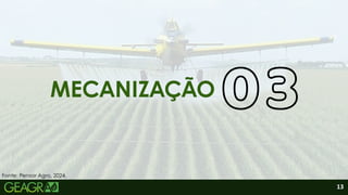 13
MECANIZAÇÃO
Fonte: Pensar Agro, 2024.
 