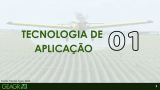 TECNOLOGIA DE
APLICAÇÃO
Fonte: Pensar Agro, 2024.
3
 
