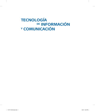 tecnología
			 de información
y comunicación
00 TIC Preliminares.indd 1 3/2/12 9:32 PM
 