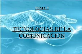TEMA 7 TECNOLOGIAS DE LA COMUNICACION Tecnologías de la Información y Comunicación 