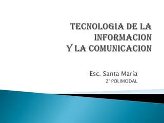 multimedia Autor: TSUIE Ana M. Rojas Prof. TIC 2° POLIMODAL Esc. Sta. María del Valle Grande 