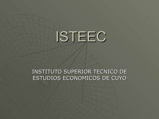 ISTEEC INSTITUTO SUPERIOR TECNICO DE ESTUDIOS ECONOMICOS DE CUYO 