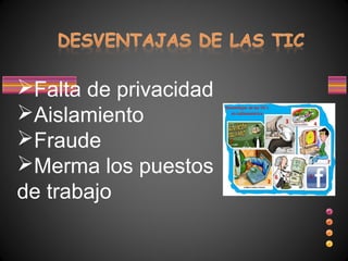 Falta de privacidad
Aislamiento
Fraude
Merma los puestos
de trabajo
 