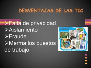 Falta de privacidad
Aislamiento
Fraude
Merma los puestos
de trabajo
 