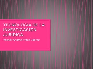 Yassell Andrea Pérez Juárez
 