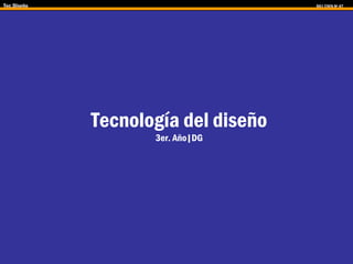 Tec.Diseño DG| CSFA Nº 47
Tecnología del diseño
3er. Año|DG
 