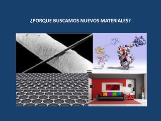 ¿PORQUE BUSCAMOS NUEVOS MATERIALES?
 