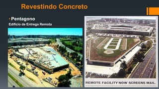Revestindo Concreto
• Pentagono
Edificio de Entrega Remota
 