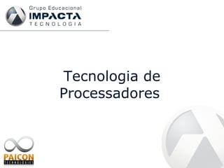 Tecnologia  de  Processadores   