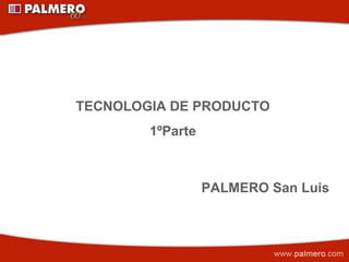 PALMERO San Luis TECNOLOGIA DE PRODUCTO 1ºParte 
