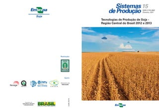 15

ISSN 2176-2902
Outubro, 2011

Soja

Tecnologias de Produção de Soja Região Central do Brasil 2012 e 2013

Realização:

CGPE 9575

Apoio:

 