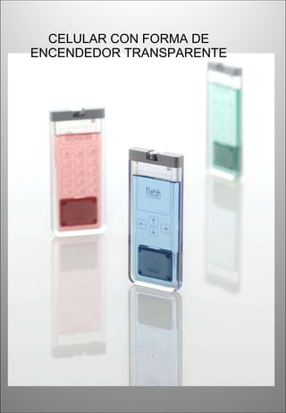 CELULAR CON FORMA DE ENCENDEDOR TRANSPARENTE 