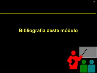 71
Bibliografia deste módulo
 