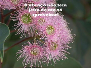 o O abraço não tem jeito de um só aproveitar!  