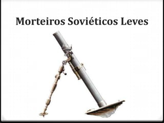Morteiros Soviéticos Leves

 
