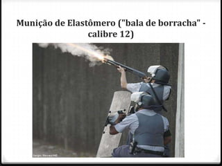 Munição de Elastômero ("bala de borracha" calibre 12)

 