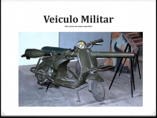 Veiculo Militar
Não existe um nome especifico

 