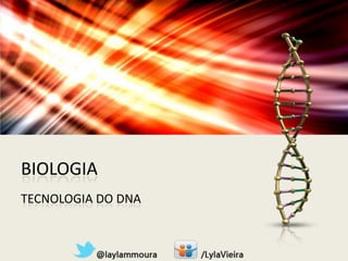 BIOLOGIA
TECNOLOGIA DO DNA
 