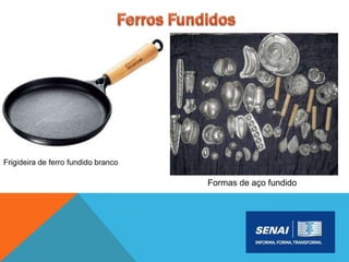 Frigideira de ferro fundido branco
Formas de aço fundido
 