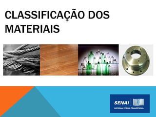 CLASSIFICAÇÃO DOS
MATERIAIS
 