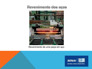 Revenimento de uma peça em aço
 