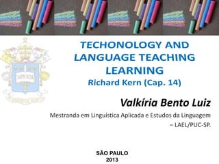 Valkíria Bento Luiz
Mestranda em Linguística Aplicada e Estudos da Linguagem
– LAEL/PUC-SP.

SÃO PAULO
2013

 