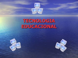 TECNOLOGIA EDUCACIONAL 