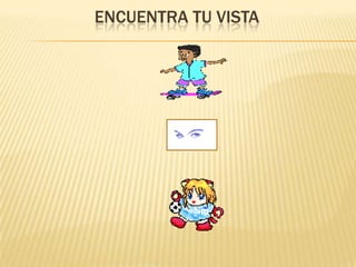 ENCUENTRA TU VISTA
 