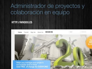 Administrador de proyectos y
colaboración en equipo
HTTP://WHODO.ES
 