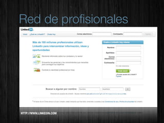 Red de proﬁsionales




HTTP://WWW.LINKEDIN.COM
 