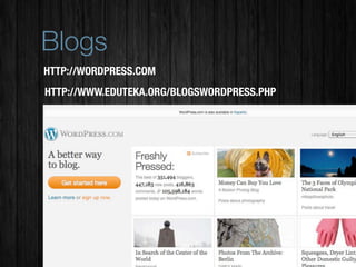 Blogs
HTTP://WORDPRESS.COM
HTTP://WWW.EDUTEKA.ORG/BLOGSWORDPRESS.PHP
 