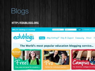 Blogs
HTTP://EDUBLOGS.ORG
 
