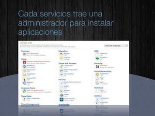 Cada servicios trae una
administrador para instalar
aplicaciones
 