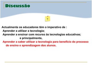 Bibliografia
•

António, José Carlos. Projetos de Aprendizagem e Tecnologias Digitais, Professor
Digital, SBO, 04 maio 200...