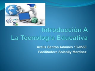 Arelis Santos Adames 13-0560
Facilitadora Solanlly Martínez
 