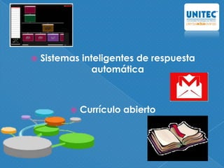  Sistemas inteligentes de respuesta
automática
 Currículo abierto
 