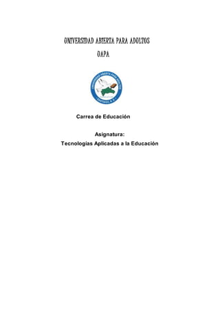 UNIVERSIDAD ABIERTA PARA ADULTOS
UAPA
Carrea de Educación
Asignatura:
Tecnologías Aplicadas a la Educación
 