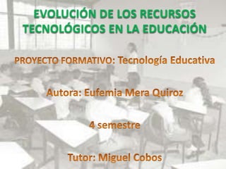 EVOLUCIÓN DE LOS RECURSOS
TECNOLÓGICOS EN LA EDUCACIÓN
 