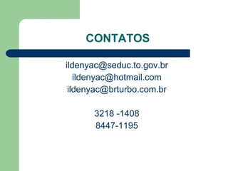 CONTATOS [email_address] [email_address] [email_address] 3218 -1408 8447-1195 