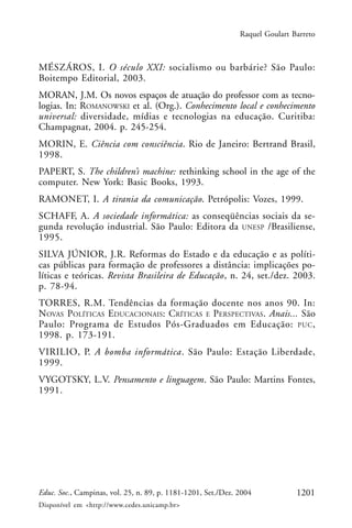 Raquel Goulart Barreto



MÉSZÁROS, I. O século XXI: socialismo ou barbárie? São Paulo:
Boitempo Editorial, 2003.
MORAN, J...
