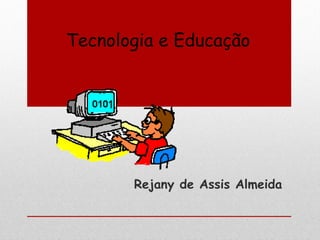 Rejany de Assis Almeida Tecnologia e Educação 