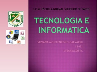 SILVANA MONTENEGRO CALVACHI
11-01
LYDIA ACOSTA
I.E.M. ESCUELA NORMAL SUPERIOR DE PASTO
 