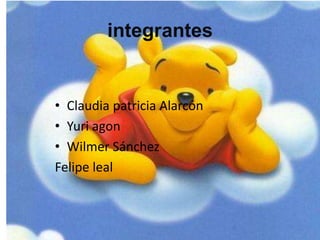 integrantes


• Claudia patricia Alarcón
• Yuri agon
• Wilmer Sánchez
Felipe leal
 