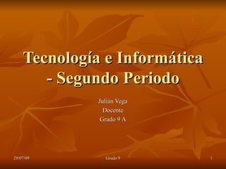 Tecnología e Informática - Segundo Periodo Julián Vega Docente Grado 9 A 