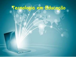 Tecnologia em Educação
 